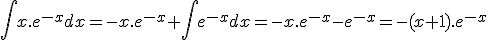 \int x.e^{-x} dx = -x.e^{-x} + \int e^{-x} dx = -x.e^{-x} - e^{-x} = -(x+1).e^{-x}